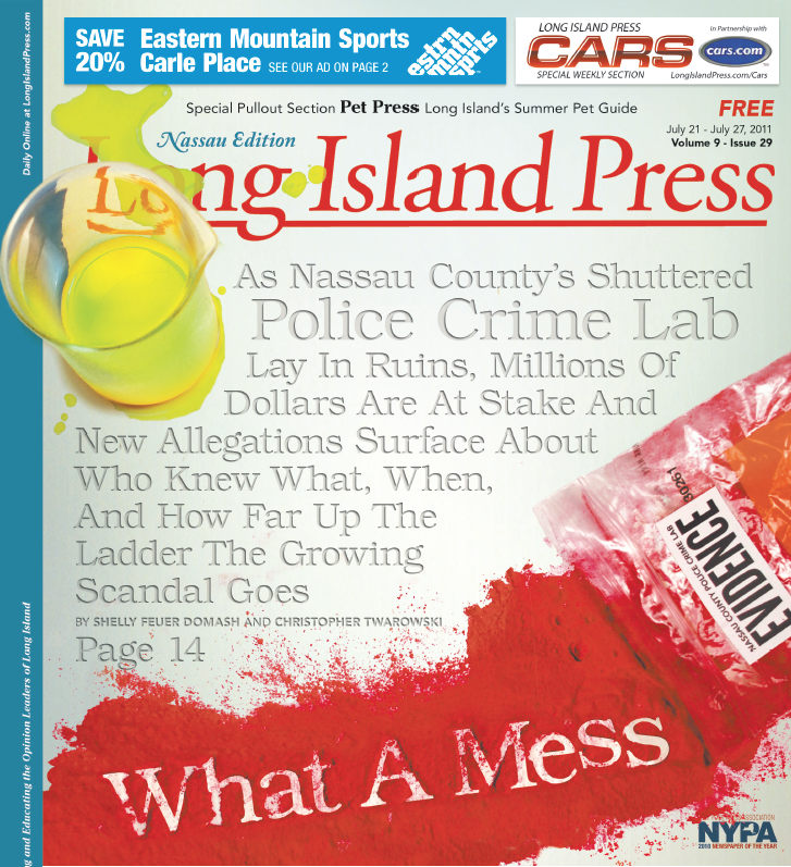 “WHAT A MESS”: The Long Island Press first exposed the unfolding NCPD Crime Lab scandal and county officials’ costly game of Pass-The-Buck and “I Didn’t Known Anything” in a July 2011 cover story, one installment of a five-part award-winning series into the Nassau County Police Department. 