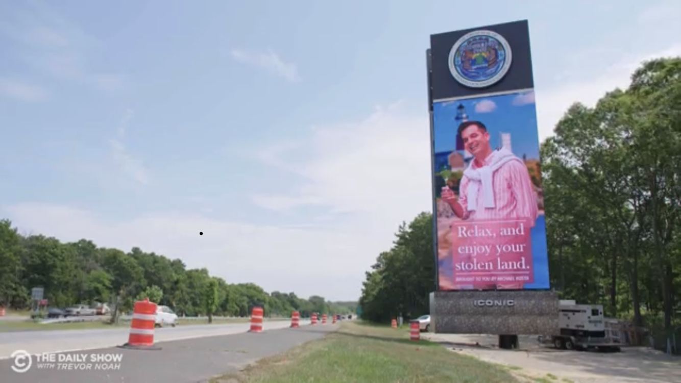 Michael Kosta ended his Daily Show Shinnecock segment by taking an ad out on the monument urging Hamptons-bound drivers to "relax, and enjoy your stolen land."