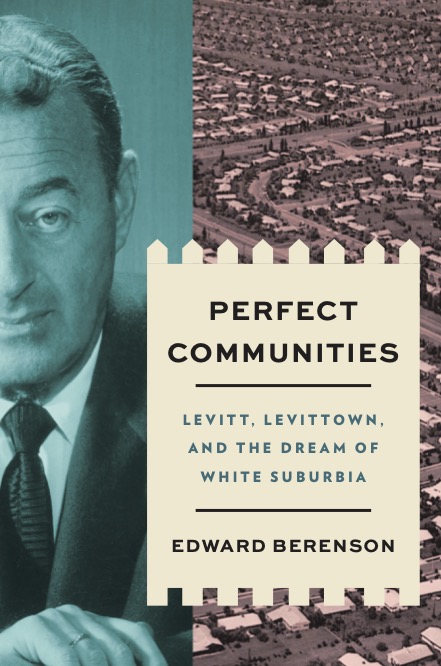 Book cover for ‘Perfect Communities: Levitt, Levittown, and the Dream of White Suburbia’ set to release in April