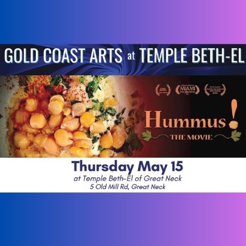 Temple Beth-El of Great Neck will present "Hummus! The Movie" with the Gold Coast Arts Center on Thursday, May 15, preceded by a culinary demonstration and tasting.