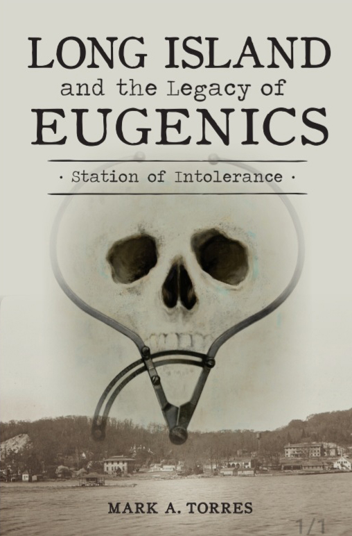 Author Mark Torres will present this topic based on his new book “Long Island and the Legacy of Eugenics: Station of Intolerance,” at the Great Neck Library.