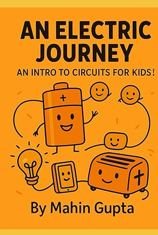 Mahin Gupta's book, "An Electric Journey: An Intro to Circuits for Kids."