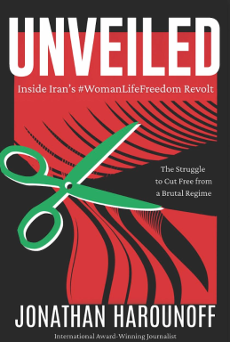 Cover of “Unveiled: Inside Iran’s #WomanLifeFreedom Revolt” by Jonathan Harounoff